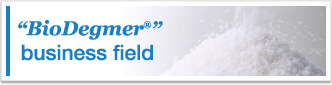 “BioDegmer® business field