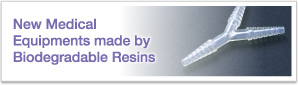 New Medical Equipments made by Biodegradable Resins